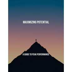 (영문도서)Maximizing Potential: A Guide To Peak Performance Paperback, Independently Published, English, 9798265283115
