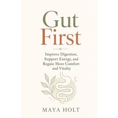 (영문도서)Gut First: Improve Digestion Support Energy and Regain More Comfort and Vitality Paperback, Independently Published, English, 9798198712881 Independently Published, English, 9798198712881