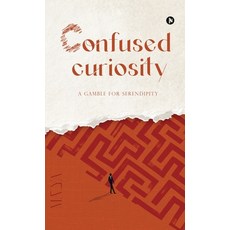 (영문도서)Confused Curiosity: A Gamble for Serendipity Hardcover, Notion Press, English, 9798901362921