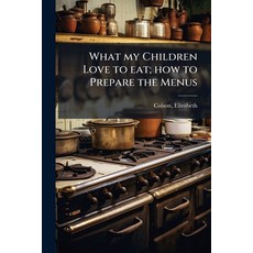(영문도서)What my Children Love to eat; how to Prepare the Menus Paperback, Hutson Street Press, English, 9781024133875