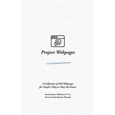 Project Webpages: A Collection of 180 Webpages for People I May or May Not Know Paperback, Ajr Pub, English, 9780999202975