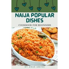 (영문도서) Naija Dishes: Step By Step Guide On How To Cook Nigerian Recipes For Beginners Paperback, Independently Published, English, 9798846166974