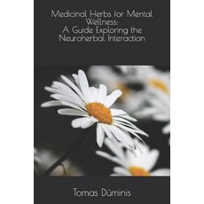 (영문도서) Medicinal Herbs for Mental Wellness: a Guide Exploring the Neuroherbal Interaction Paperback, Independently Published, English, 9798322475910