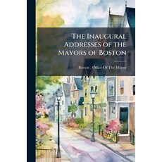 (英文圖書)The Inaugural Addresses of the Mayors of Boston: 1822-1851 平裝版, Nabu Press, 英文