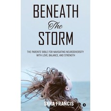 (영문도서)Beneath The Storm: The Parents' Bible for Navigating Neurodiversity with Love B... Hardcover, Notion Press, English, 9798901128732
