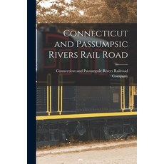(영문도서) Connecticut and Passumpsic Rivers Rail Road [microform] Paperback, Legare Street Press