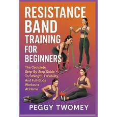 (英文圖書)Resistance Band Training for Beginners: The Complete Step-By-Step Guide To Stren... 平裝版, Independently Published, 英文