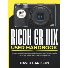 (영문도서)Ricoh GR IIIX User Handbook: A Complete Guide to Mastering Settings and Techniqu... Paperback, Independently Published, English, 9798273083936