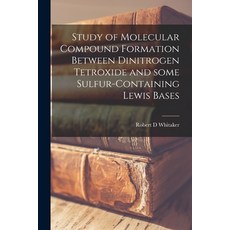 (영문도서) Study of Molecular Compound Formation Between Dinitrogen Tetroxide and Some Sulfur-containing... Paperback, Hassell Street Press, English, 9781014970862