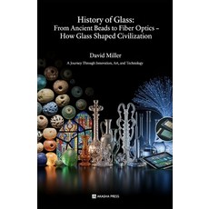 (영문도서)History of Glass: From Ancient Beads to Fiber Optics - How Glass Shaped Civiliza... Paperback, Independently Published, English, 9798244360691