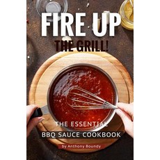 Fire Up the Grill!: The Essential BBQ Sauce Cookbook Paperback, Independently Published, English, 9781095505960