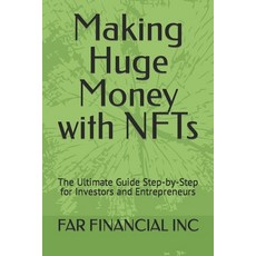 (영문도서) Making Huge Money with NFTs: The Ultimate Guide Step-by-Step for Investors and Entrepreneurs Paperback, Independently Published, English, 9798852765949