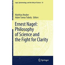 (영문도서) Ernest Nagel: Philosophy of Science and the Fight for Clarity Hardcover, Springer, English, 9783030810092