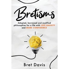 (영문도서) Bretisms: Adopted Borrowed and Modified Philosophies For a Life with LESS ANXIETY and MORE C... Paperback, MindStir Media, English, 9781962987202
