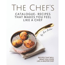 The Chef's Catalogue - Recipes That Makes You Feel Like A Chef: Recipes That Will Make You Cook Like... Paperback, Independently Published, English, 9798562934468