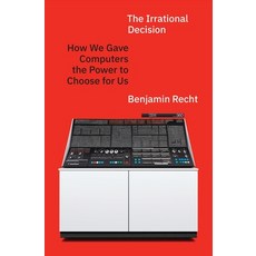 (영문도서)The Irrational Decision: How We Gave Computers the Power to Choose for Us Hardcover, Princeton University Press, English, 9780691272443