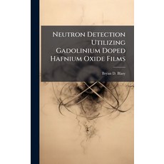 (영문도서)Neutron Detection Utilizing Gadolinium Doped Hafnium Oxide Films Hardcover, Hutson Street Press, English, 9781025118673
