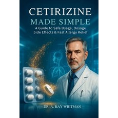 (영문도서)Cetirizine Made Simple: A Guide to Safe Usage Dosage Side Effects & Fast Aller... Paperback, Independently Published, English, 9798291021460