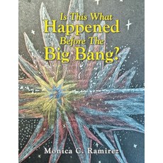 (영문도서)Is This What Happened Before The Big Bang? Paperback, Xlibris Us, English, 9798369447505