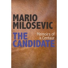 (영문도서)The Candidate: Memoirs of a Centaur Paperback, Mario Milosevic, English, 9781949644746