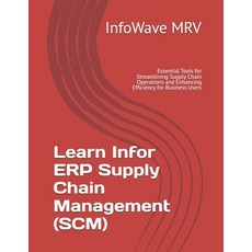 (영문도서)Learn Infor ERP Supply Chain Management (SCM): Essential Tools for Streamlining... Paperback, Independently Published, English, 9798291175811