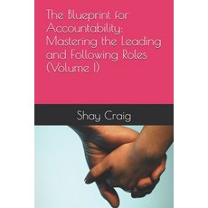(영문도서)The Blueprint for Accountability: Mastering the Leading and Following Roles (Vol... Paperback, Independently Published, English, 9798198309593