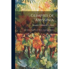 (영문도서) Glimpses of Abyssinia: Or Extracts From Letters Ed. by Anna Lady Erskine Paperback, Legare Street Press, English, 9781021750174