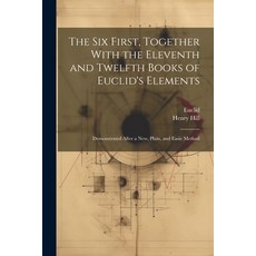 (영문도서) The Six First Together With the Eleventh and Twelfth Books of Euclid's Elements: Demonstrate... Paperback, Legare Street Press, English, 9781022055476