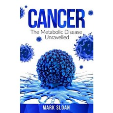 Cancer: The Metabolic Disease Unravelled Paperback, Endalldisease Publishing, English, 9780994741851