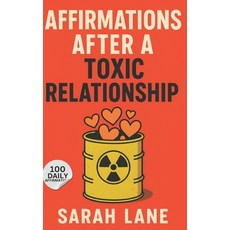 (영문도서)Affirmations After a Toxic Relationship: Healing Words to Reclaim Your Self-Wort... Paperback, Independently Published, English, 9798286118762