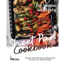 (영문도서) The Simple and Tasty Sheet Pan Cookbook: Quick and Satisfying Sheet Pan Recipes for Busy People Paperback, Independently Published, English, 9798880443512