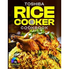 Majosta Toshiba Rice Cooker Cookbook: Easy and Delicious Recipes for Perfect Rice Soups Stews D, Majosta Toshiba Rice Cooker Co
