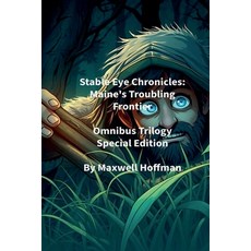 (영문도서)Stable Eye Chronicles: Maine's Troubling Frontier Omnibus Trilogy Special Edition Paperback, Maxwell Hoffman, English, 9798233432163