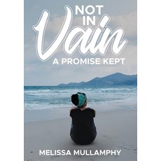 (영문도서) Not in Vain A Promise Kept Paperback, Melissa Mullamphy, English, 9781734802634