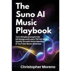 (영문도서)The Suno AI Music Playbook: Turn Simple prompts intoHit Songs and Learn TikTok H... Paperback, Independently Published, English, 9798243174077