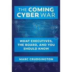 The Coming Cyber War: What Executives the Board and You Should Know Paperback, Cyberfore Systems, LLC, English, 9781735916309