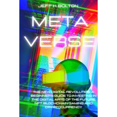 (영문도서) Metaverse: The New Digital Revolution. A Beginner's Guide to Investing in the Digital Arts of... Paperback, Jeff H. Bolton, English, 9781804318669
