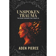 (영문도서)Unspoken Trauma: The Silent Wounds That Shape Us Paperback, Independently Published, English, 9798273929524