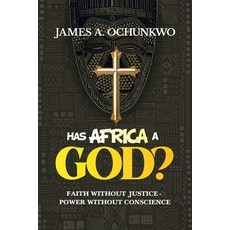 (영문도서)Has Africa A God? FAITH WITHOUT JUSTICE - POWER WITHOUT CONSCIENCE Paperback, Spines, English, 9798902226741
