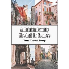 A British Family Moving To France: True Travel Story: Fantasy Stories Paperback, Independently Published, English, 9798712311392