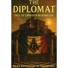 (영문도서)The Diplomat: Fall of Emperor Maximillian Paperback, Publishdrive, English, 9798899373589