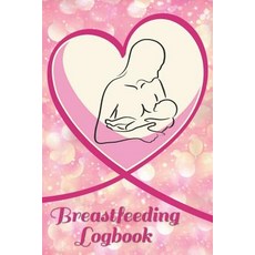 (영문도서) Breastfeeding Logbook: Feeding Pumping and Diaper Changing Tracker-Log Book (110 Pages 6x9... Paperback, Createspace Independent Pub..., English, 9781724680853