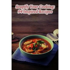 (영문도서) Soupify Your Cooking: 94 Inspired Recipes Paperback, Independently Published, English, 9798865293170