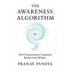 (英文圖書)The Awareness Algorithm: How Consciousness Computes Reality from Within 平裝版, Independently Published, 英文