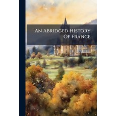 (영문도서)An Abridged History Of France Paperback, Nabu Press, English, 9781179165288