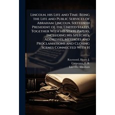 (영문도서)Lincoln his Life and Time: Being the Life and Public Services of Abraham Lincol... Paperback, Nabu Press, English, 9781179603940