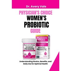 (영문도서)Physician Choice Women Probiotics Guide: Understanding Strains Benefits and Da... Paperback, Independently Published, English, 9798263607807