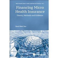 (영문도서) Financing Micro Health Insurance: Theory Methods and Evidence Hardcover, World Scientific Publishing..., English, 9789813238473