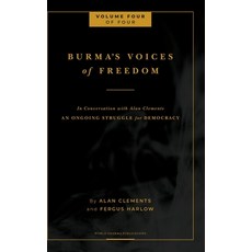 Burma's Voices of Freedom in Conversation with Alan Clements Volume 4 of 4: An Ongoing Struggle for... Hardcover, Buddha Sasana Foundation (Aka) Bsf