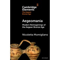 (영문도서) Aegeomania: Modern Reimaginings of the Aegean Bronze Age Paperback, Cambridge University Press, English, 9781009319096